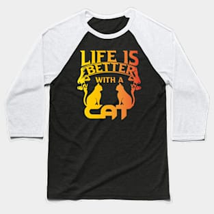 FUNNY CAT - LIFE IS BETTER WHIT A CAT Baseball T-Shirt